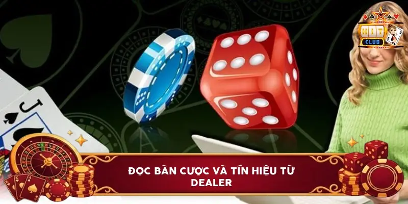 Đọc Bàn Cược Và Tín Hiệu Từ Dealer Đọc Bàn Cược Và Tín Hiệu Từ Dealer